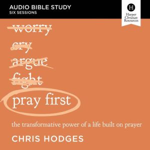 Pray First Audio Bible Studies, Chris Hodges