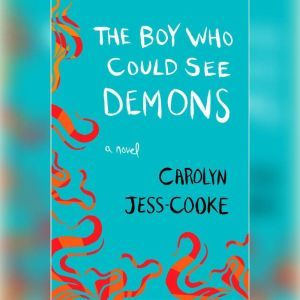 The Boy Who Could See Demons, Carolyn JessCooke
