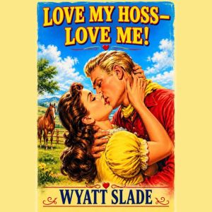 Love My HossLove Me!, Wyatt Slade
