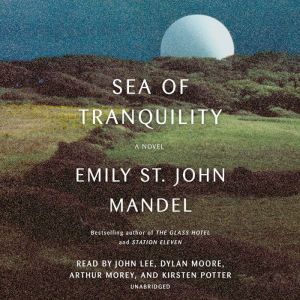 Sea of Tranquility A novel, Emily St. John Mandel