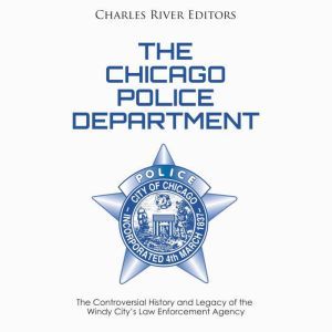 Chicago Police Department, The The C..., Charles River Editors