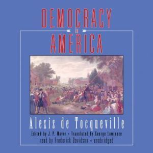 Democracy in America, Alexis de Tocqueville translated by George Lawrence