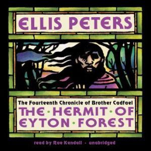 The Hermit of Eyton Forest: The Fourteenth Chronicle of Brother Cadfael: A Brother Cadfael Medieval Mystery, Ellis Peters