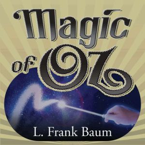 Magic of Oz, L. Frank Baum