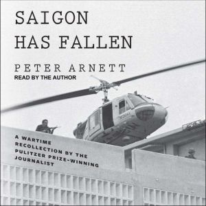Saigon Has Fallen, Peter Arnett