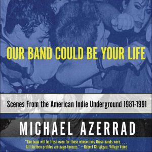 Our Band Could Be Your Life, Michael Azerrad