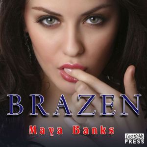 Brazen, Maya Banks