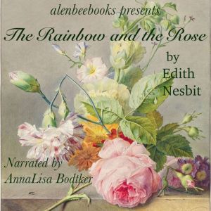 The Rainbow and the Rose, Edith Nesbitt