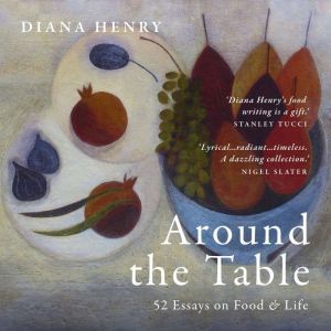 Around the Table: 52 Essays on Food & Life