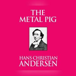 Metal Pig, The, Hans Christian Andersen