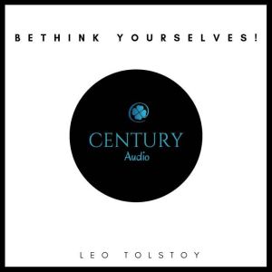 Bethink Yourselves!, Leo Tolstoy