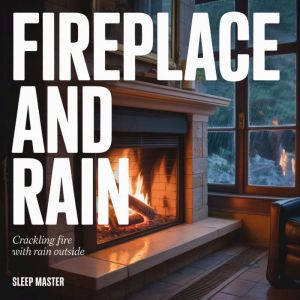 Fireplace and Rain, Sleep Master