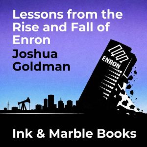 Lessons from the Rise and Fall of Enr..., Joshua Goldman