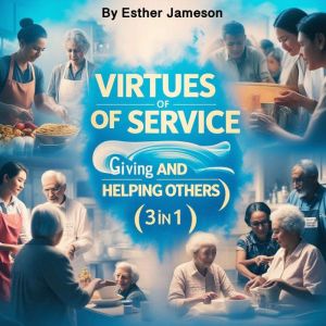 Virtues of Service: Giving and Helping Others (3 in 1)