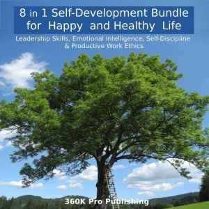 8 in 1 Self-Development Bundle for  Happy  and Healthy  Life: Leadership Skills, Emotional Intelligence, Self-Discipline & Pro
