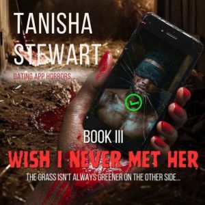 Wish I Never Me Her, Tanisha Stewart