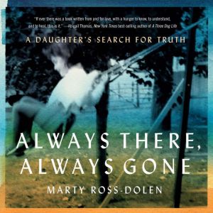 Always There, Always Gone: A Daughter's Search for Truth
