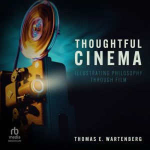 Thoughtful Cinema: Illustrating Philosophy Through Film
