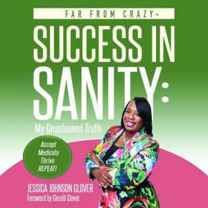 Far From Crazy  Success in Sanity, Jessica Glover