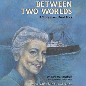 Between Two Worlds: A Story about Pearl Buck