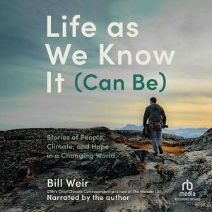 Life as We Know It Can Be, Bill Weir