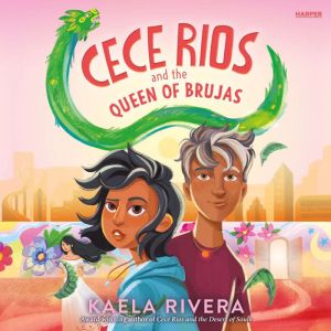Cece Rios and the Queen of Brujas, Kaela Rivera