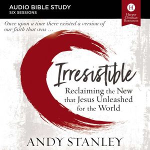 Irresistible Audio Bible Studies, Andy Stanley
