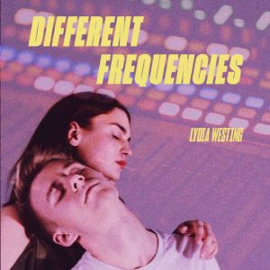 Different Frequencies, Lydia Westing