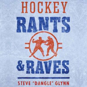 Hockey Rants and Raves, Steve Dangle Glynn