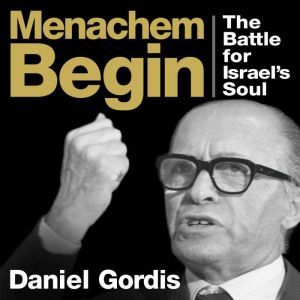 Menachem Begin, Daniel Gordis