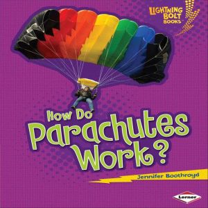 How Do Parachutes Work?, Jennifer Boothroyd