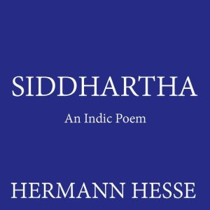 Siddhartha: An Indic Poem, Hermann Hesse