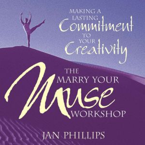 The Marry Your Muse Workshop, Jan Phillips