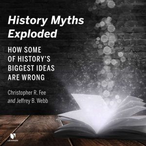 History Myths Exploded, Christopher R. Fee