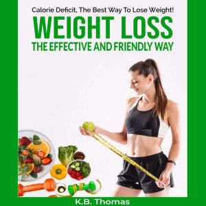 Calorie Deficit, The Best Way To Lose..., K B. Thomas