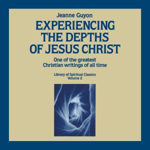 Experiencing the Depths of Jesus Chri..., Jeanne Guyon