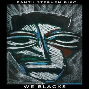 We Blacks, Bantu Stephen Biko