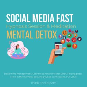 Social Media Fast Hypnosis Session  ..., Think and Bloom