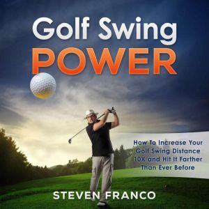 Golf Swing Power  How to Increase Y..., Steven Franco