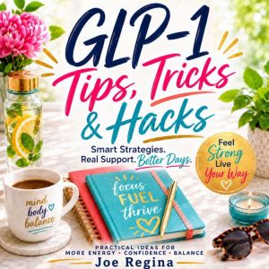 GLP1 Tips, Tricks Hacks, Joe Regina