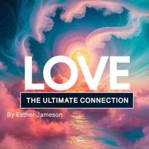 Love: The Ultimate Connection