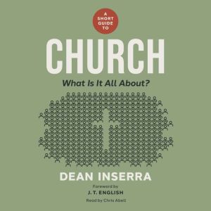 A Short Guide to Church: What Is It All About?