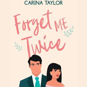 Forget Me Twice, Carina Taylor