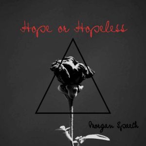 Hope or Hopeless, Morgan Spaeth